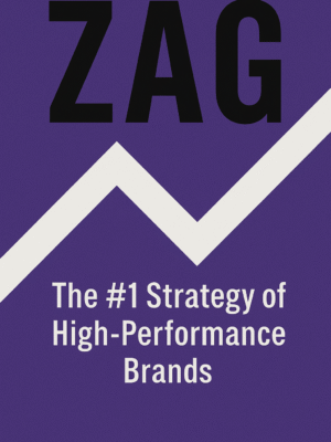 Zag_ The #1 Strategy of High-Performance Brands