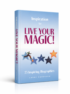 Inspiration to Live Your Magic – 75 Inspiring Biographies